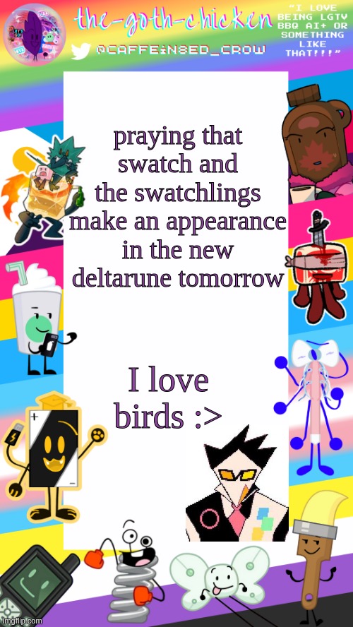 bird people <3 | praying that swatch and the swatchlings make an appearance in the new deltarune tomorrow; I love birds :> | image tagged in the-goth-chicken's pride announcement template | made w/ Imgflip meme maker