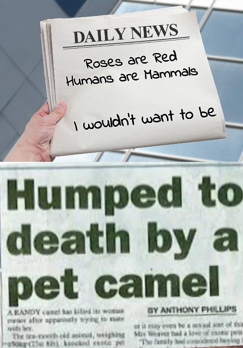 Today's Poetry Corner | Roses are Red
Humans are Mammals; I wouldn't want to be | image tagged in breaking news,poetry,culture,read on,what a way to go | made w/ Imgflip meme maker