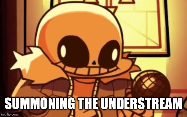 goofy ahh snas | SUMMONING THE UNDERSTREAM | image tagged in goofy ahh snas | made w/ Imgflip meme maker