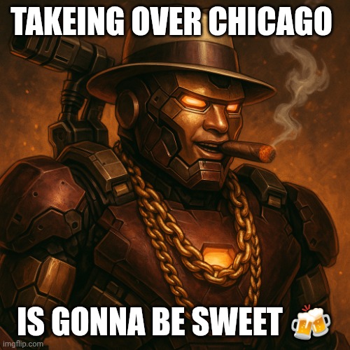 IronCapone | TAKEING OVER CHICAGO; IS GONNA BE SWEET 🍻 | image tagged in ironcapone | made w/ Imgflip meme maker