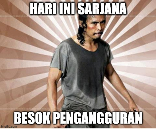 Mad Dog | HARI INI SARJANA; BESOK PENGANGGURAN | image tagged in mad dog | made w/ Imgflip meme maker