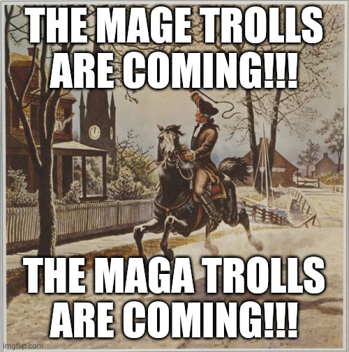 MAGA TROLL | THE MAGE TROLLS ARE COMING!!! THE MAGA TROLLS ARE COMING!!! | made w/ Imgflip meme maker