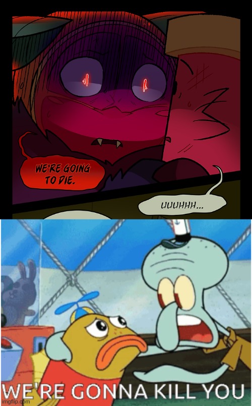 same difference i think | image tagged in we're gonna kill you | made w/ Imgflip meme maker