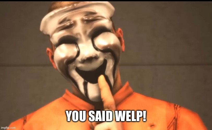 YOU SAID WELP! | made w/ Imgflip meme maker