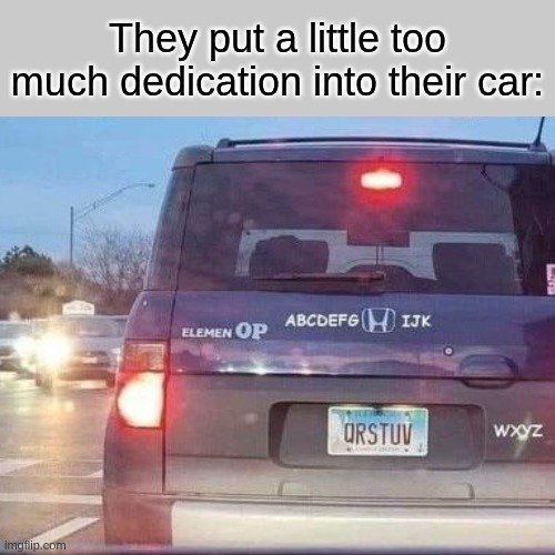 Abc Car | They put a little too much dedication into their car: | image tagged in memes,cars,car,abc,funny | made w/ Imgflip meme maker