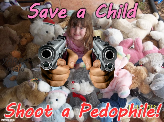 Save a child, shoot a Pedophile! | Save a Child; YARRA MAN; Shoot a Pedophile! | image tagged in magistrates n judges,priests politicians,civil libertarians,united islamic kingdom stalin starmer,australia,hollywood | made w/ Imgflip meme maker