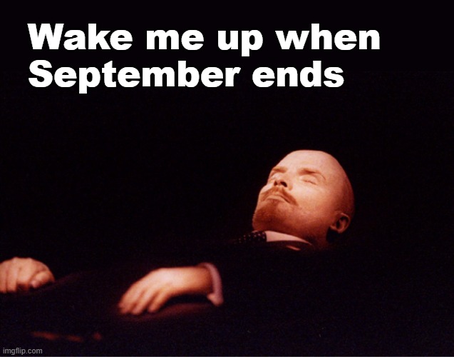 get it? | Wake me up when
September ends | image tagged in lenin,october revolution,russia,ussr,funny,green day | made w/ Imgflip meme maker
