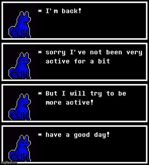 I'M BACK BABY | image tagged in undertale,undertale text box,jakethewolf | made w/ Imgflip meme maker