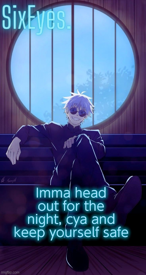 Moonshade Gojo temp updated | Imma head out for the night, cya and keep yourself safe | image tagged in moonshade gojo temp updated | made w/ Imgflip meme maker
