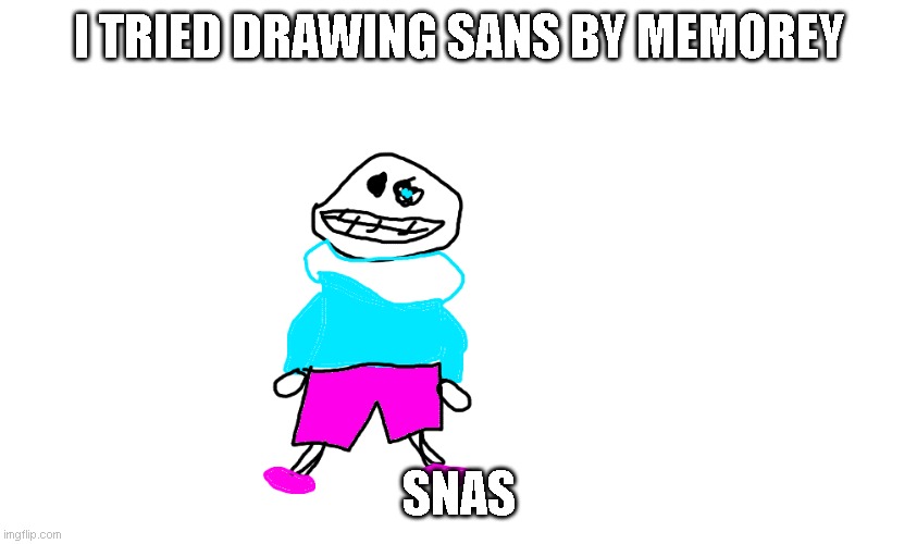 lol, barley looks like sans | I TRIED DRAWING SANS BY MEMOREY; SNAS | image tagged in undertale,sans,sans undertale | made w/ Imgflip meme maker