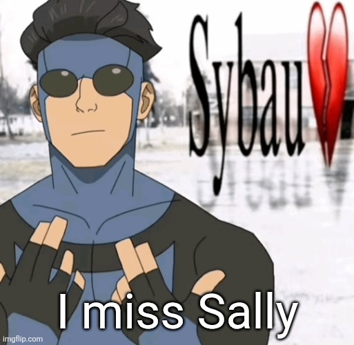 Ghosted everyone for a week smh my head ☠️ | I miss Sally | image tagged in mark sybau | made w/ Imgflip meme maker