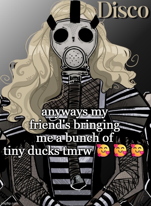 mother war | anyways my friend's bringing me a bunch of tiny ducks tmrw 🥰🥰🥰 | image tagged in mother war | made w/ Imgflip meme maker