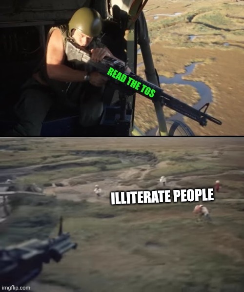 Shooting blanks | READ THE TOS; ILLITERATE PEOPLE | image tagged in helicopter moderating killer users | made w/ Imgflip meme maker