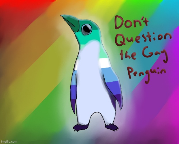 Da gay penguin (Ada: wasn't going to) | image tagged in gay,gay pride,pride,pride month,lgbtq,art | made w/ Imgflip meme maker