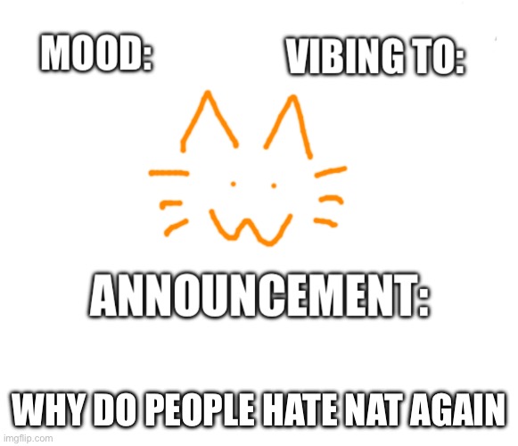 Honored one announcement | WHY DO PEOPLE HATE NAT AGAIN | image tagged in honored one announcement | made w/ Imgflip meme maker
