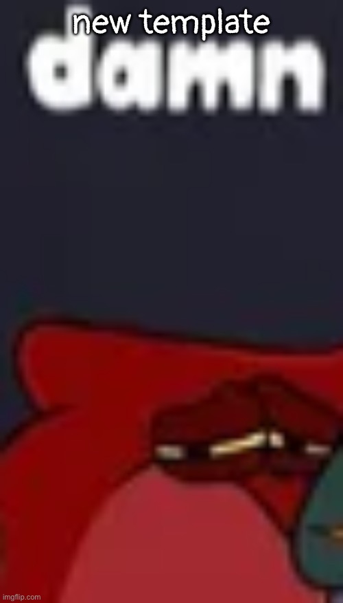 damn | new template | image tagged in damn | made w/ Imgflip meme maker