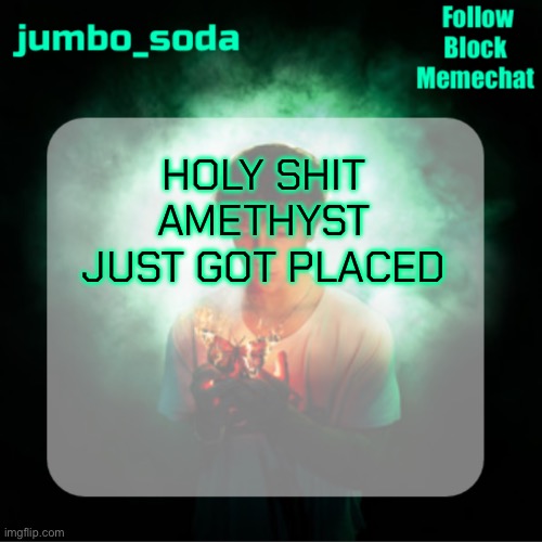 THAT WAS RANDOM | HOLY SHIT AMETHYST JUST GOT PLACED | image tagged in soda s echoes temp | made w/ Imgflip meme maker