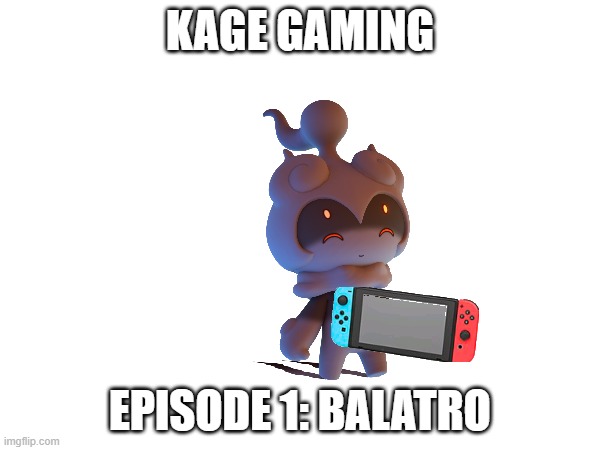 Kage Gaming: Balatro.mp3 | KAGE GAMING; EPISODE 1: BALATRO | image tagged in kage gaming,kage,roleplaying | made w/ Imgflip meme maker