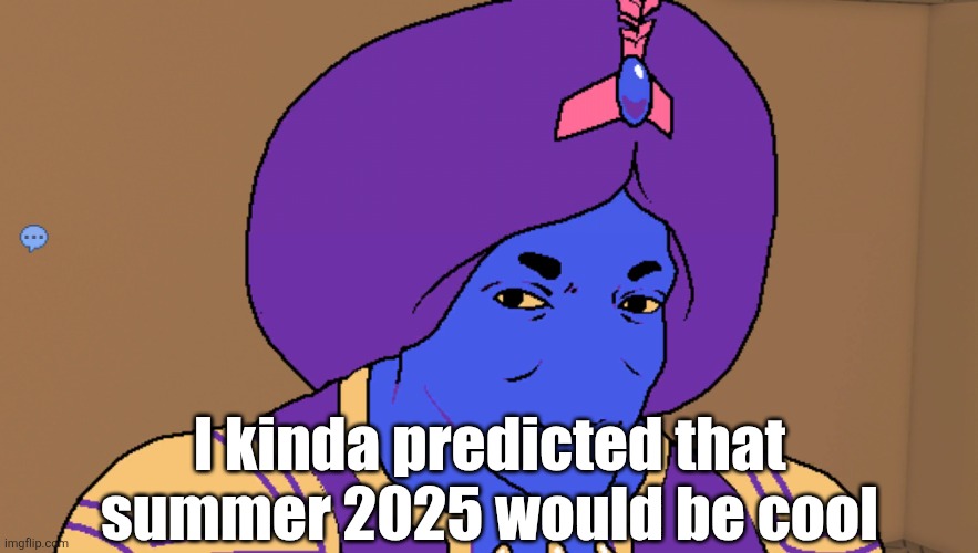 Three days and it already seems cool | I kinda predicted that summer 2025 would be cool | image tagged in flocci | made w/ Imgflip meme maker
