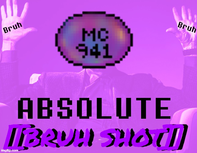 ABSOLUTE BRUH SHOT | image tagged in absolute bruh shot | made w/ Imgflip meme maker