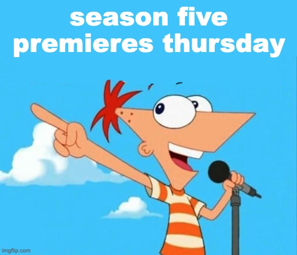 P+F fans in the house | season five premieres thursday | image tagged in phineas and ferb,news,summer | made w/ Imgflip meme maker