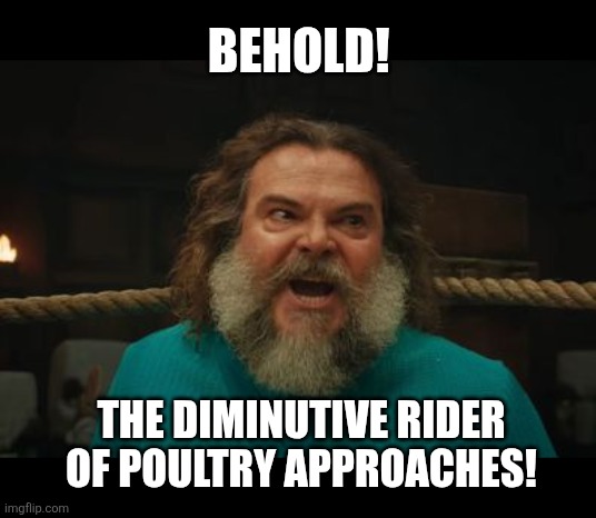 Kenneth Branaughs Minecraft Movie | BEHOLD! THE DIMINUTIVE RIDER OF POULTRY APPROACHES! | image tagged in chicken jockey | made w/ Imgflip meme maker