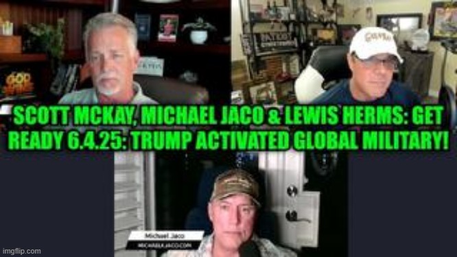 Scott McKay, Michael Jaco & Lewis Herms: Get Ready 6.4.25: Trump Activated Global Military! (Video) 