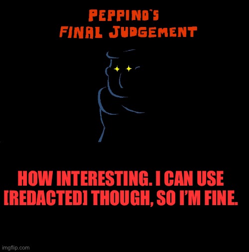 HOW INTERESTING. I CAN USE [REDACTED] THOUGH, SO I’M FINE. | made w/ Imgflip meme maker