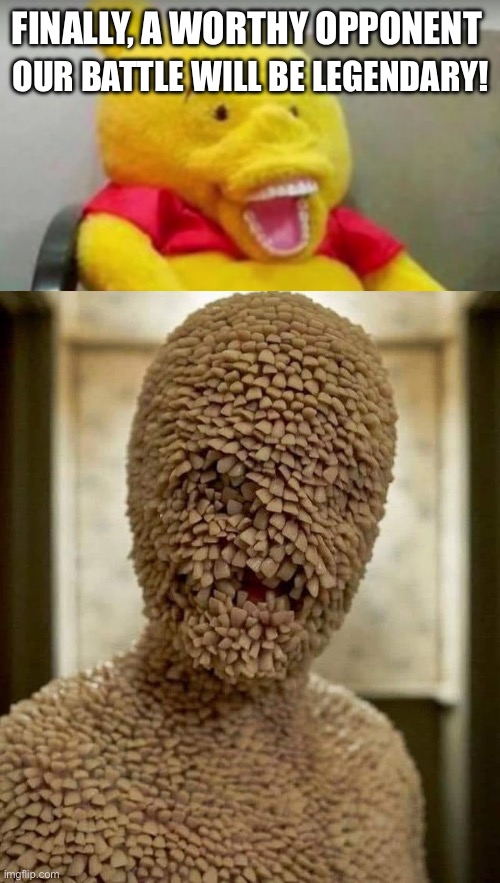 FINALLY, A WORTHY OPPONENT; OUR BATTLE WILL BE LEGENDARY! | image tagged in winnie the pooh whaaat,tooth fairy,our battle will be legendary,kung fu panda,teeth | made w/ Imgflip meme maker
