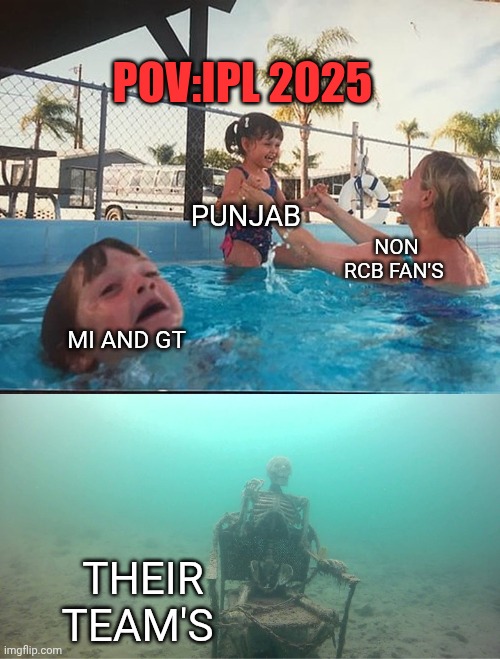IPL 2025 | POV:IPL 2025; PUNJAB; NON RCB FAN'S; MI AND GT; THEIR TEAM'S | image tagged in mother ignoring kid drowning in a pool | made w/ Imgflip meme maker
