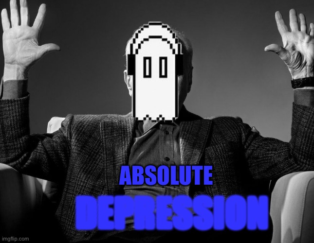 Absolute Cinema | ABSOLUTE; DEPRESSION | image tagged in absolute cinema | made w/ Imgflip meme maker