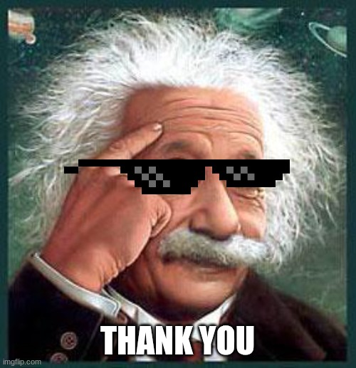 einstein | THANK YOU | image tagged in einstein | made w/ Imgflip meme maker