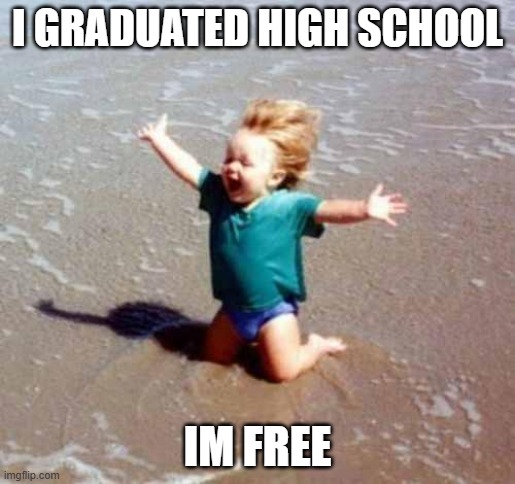 thx u imgflip. it was a good time even tho i last logged in like a year ago | I GRADUATED HIGH SCHOOL; IM FREE | image tagged in celebration,graduation,goodbye | made w/ Imgflip meme maker