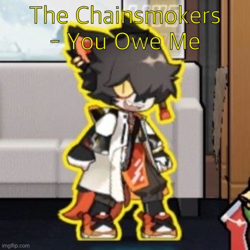 Ever wonder what happened if you mix poison and milk because o- | The Chainsmokers - You Owe Me | image tagged in ever wonder what happened if you mix poison and milk because o- | made w/ Imgflip meme maker