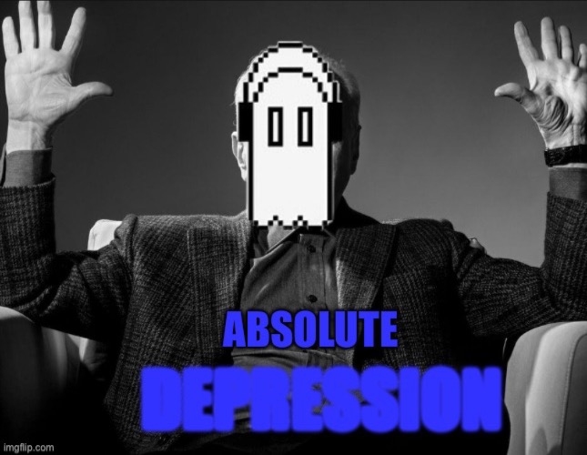 image tagged in absolute depression | made w/ Imgflip meme maker