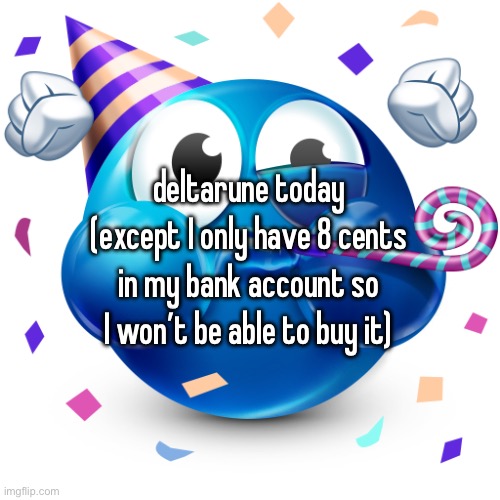 skill issue | deltarune today (except I only have 8 cents in my bank account so I won’t be able to buy it) | image tagged in celebrating emoji | made w/ Imgflip meme maker