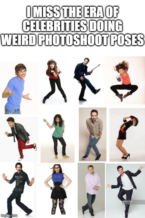 How have these not been made into memes? | I MISS THE ERA OF CELEBRITIES DOING WEIRD PHOTOSHOOT POSES | image tagged in celebrities,photoshoot,poses,weird | made w/ Imgflip meme maker