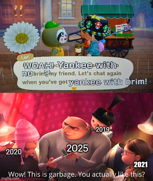 My humor was definitely something back then | 2019; 2020; 2025; 2021 | image tagged in wow this is garbage you actually like this | made w/ Imgflip meme maker