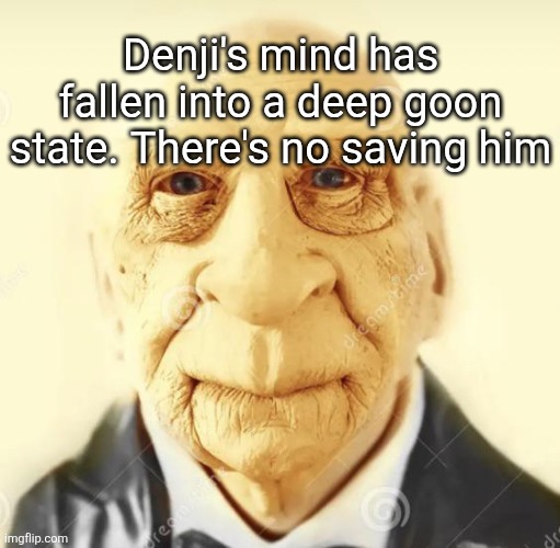 andrew finlayson | Denji's mind has fallen into a deep goon state. There's no saving him | image tagged in andrew finlayson | made w/ Imgflip meme maker