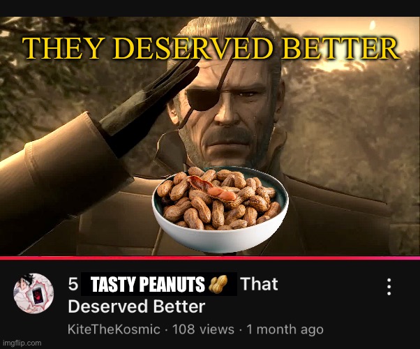 THEY DESERVED BETTER; TASTY PEANUTS 🥜 | image tagged in memes,youtube,food memes,shitpost,funny memes | made w/ Imgflip meme maker
