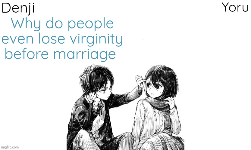 Its not that hard | Why do people even lose virginity before marriage | image tagged in denji n yoru announcement template | made w/ Imgflip meme maker