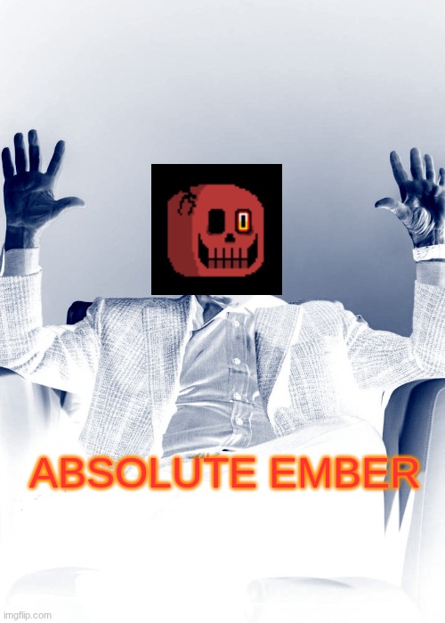 Absolute Cinema Blank | ABSOLUTE EMBER | image tagged in absolute cinema blank,original character,undertale papyrus | made w/ Imgflip meme maker