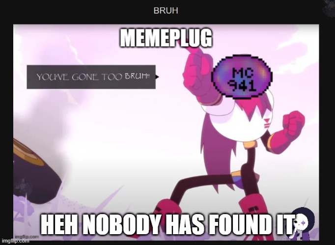 BRUH | HEH NOBODY HAS FOUND IT | image tagged in heya kid je suis le sans de topic,bruh,weeeeee,my girl | made w/ Imgflip meme maker