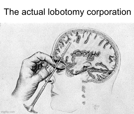 Lobotomy  | The actual lobotomy corporation | image tagged in lobotomy | made w/ Imgflip meme maker