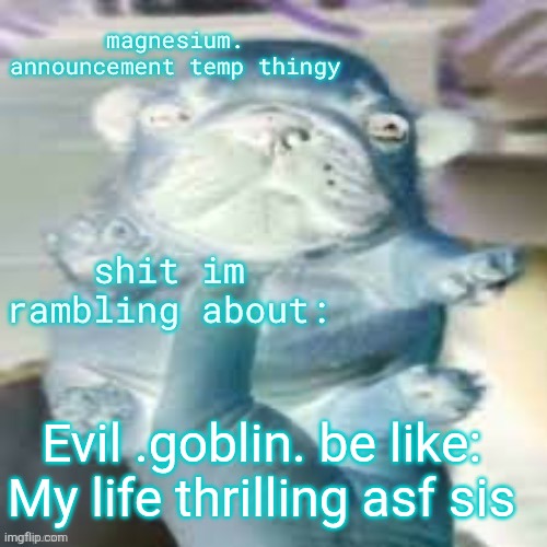 evil pug temp | Evil .goblin. be like:
My life thrilling asf sis | image tagged in pug temp | made w/ Imgflip meme maker