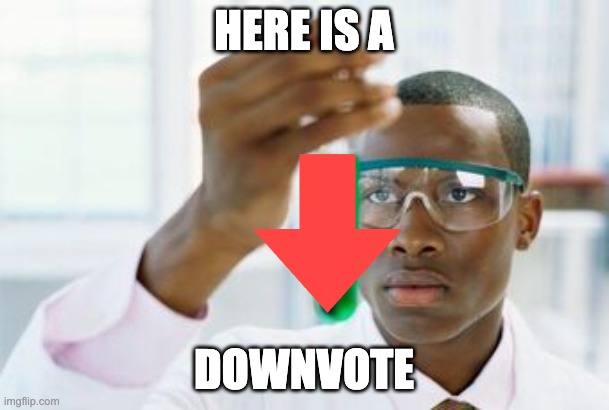 Endlich | HERE IS A DOWNVOTE | image tagged in endlich | made w/ Imgflip meme maker