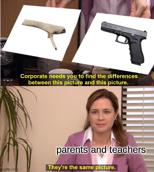 teachie | parents and teachers | image tagged in memes,they're the same picture | made w/ Imgflip meme maker
