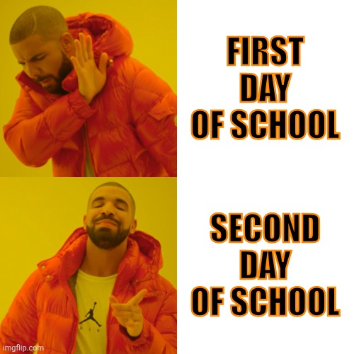 Drake Hotline Bling | FIRST DAY OF SCHOOL; SECOND DAY OF SCHOOL | image tagged in school,first day of school | made w/ Imgflip meme maker