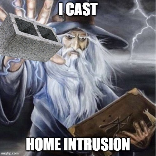 Wizard Casting | I CAST; HOME INTRUSION | image tagged in wizard casting,memes,funny,fun stream,fyp,wizard | made w/ Imgflip meme maker