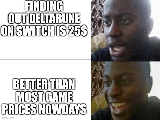 *Looks at Nintendo* | FINDING OUT DELTARUNE ON SWITCH IS 25$; BETTER THAN MOST GAME PRICES NOWDAYS | image tagged in reversed disappointed black man | made w/ Imgflip meme maker